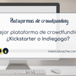 Mejor plataforma indiegogo y kickstarter
